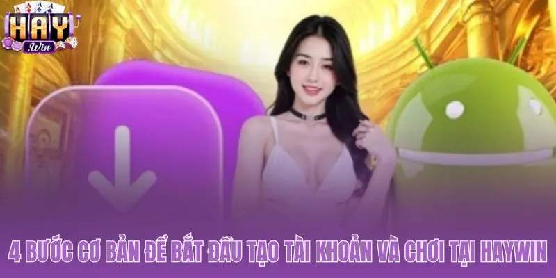 Hướng dẫn chi tiết thao tác đơn giản giúp tân thủ đăng ký tại Haywin