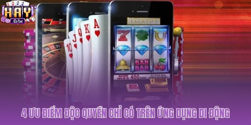 Những lợi ích độc quyền khi tải app Haywin về điện thoại