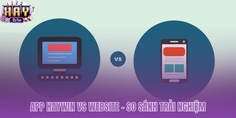 So sánh cho thấy app Haywin ưu việt hơn website