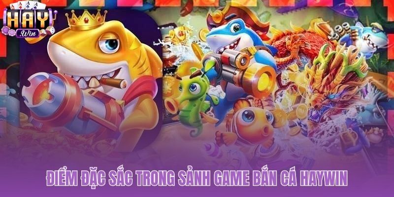 Bắn cá Haywin có kho game 3D và vũ khí tối tân