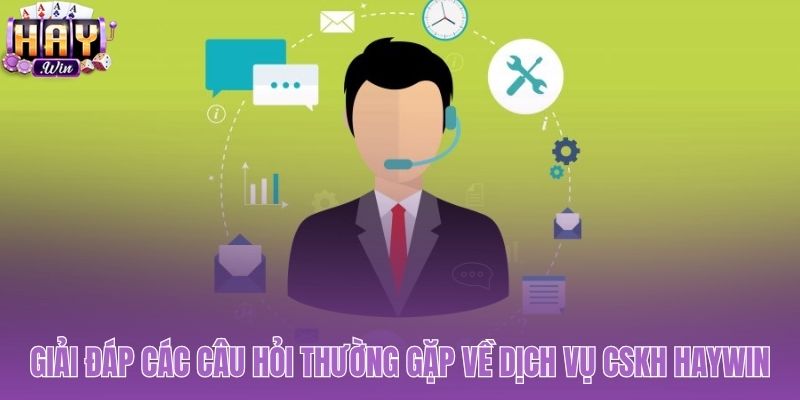 Giải đáp nhanh các thắc mắc phổ biến về hỗ trợ Haywin