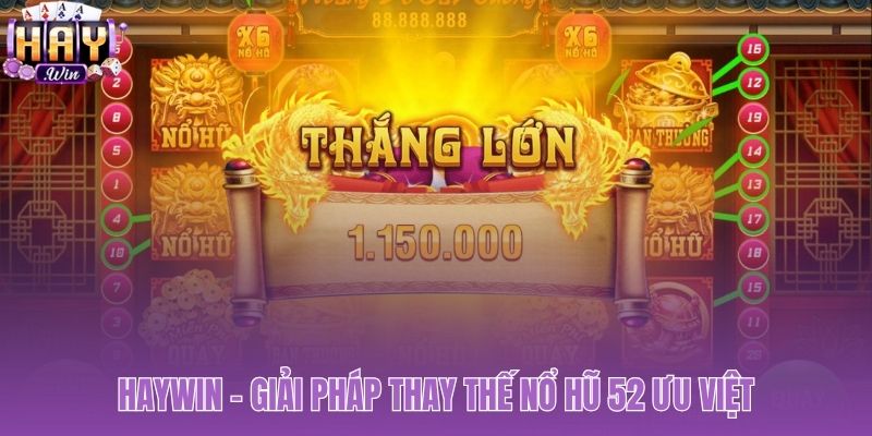 Haywin nền tảng chơi nổ hũ 52 chất lượng vượt trội