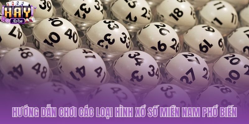 Hướng dẫn chi tiết các cách chơi xổ số miền Nam phổ biến