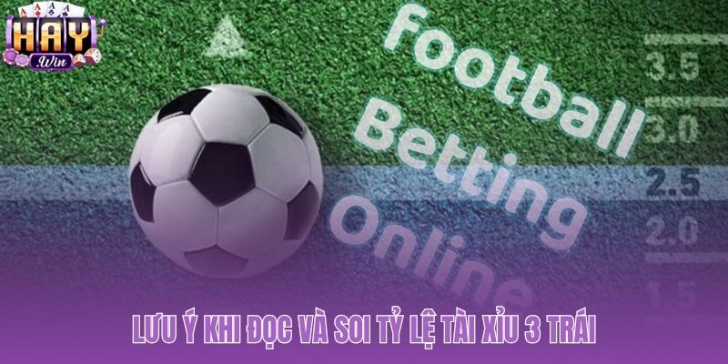 Những yếu tố then chốt khi soi kèo tài xỉu 3 trái
