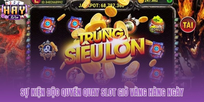 Sự kiện độc quyền quay slot giờ vàng hàng ngày