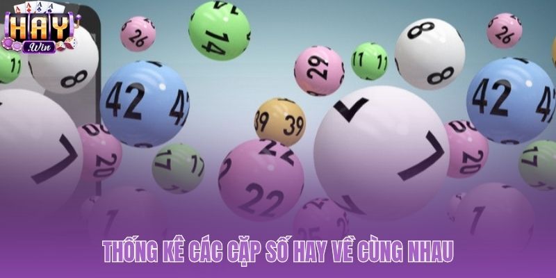 Nhận diện những cặp số vàng thường xuất hiện cùng nhau