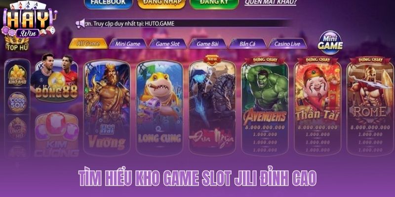 Sảnh nổ hũ Jili quy tụ các siêu phẩm slot hot nhất hiện nay